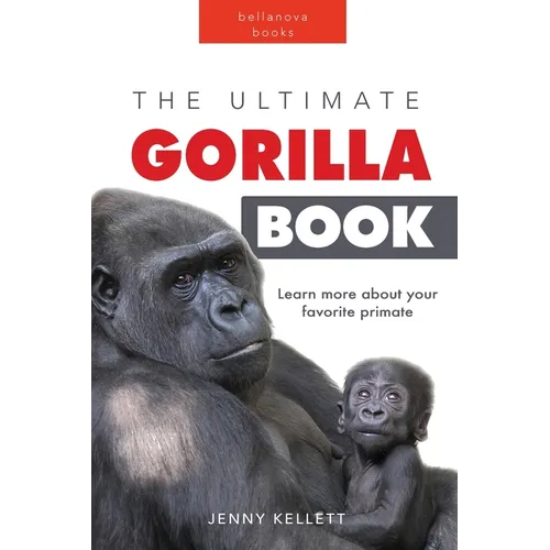 Gorillas The Ultimate Gorilla Book for Kids: Gorilla Facts for Kids, 100+ Photos, Silverbacks & Troops, Rainforest Habitat & Conservation Quiz - Paperback