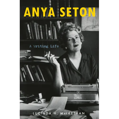 Anya Seton: A Writing Life - Hardcover