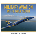 Military Aviation in the Gulf South: A Photographic History
