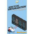 How To Do Virtualization: Your Step By Step Guide To Virtualization - Hardcover