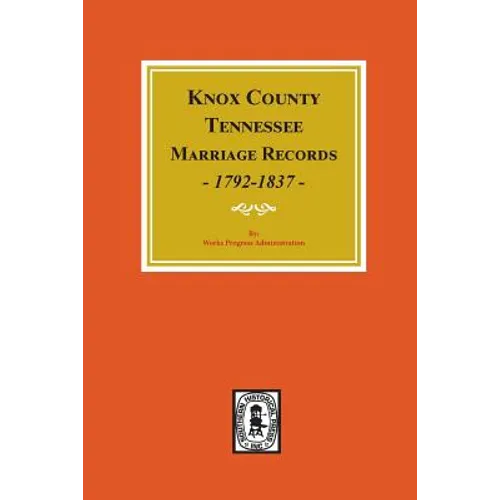 Knox County, Tennessee Marriage Records, 1792-1897.
