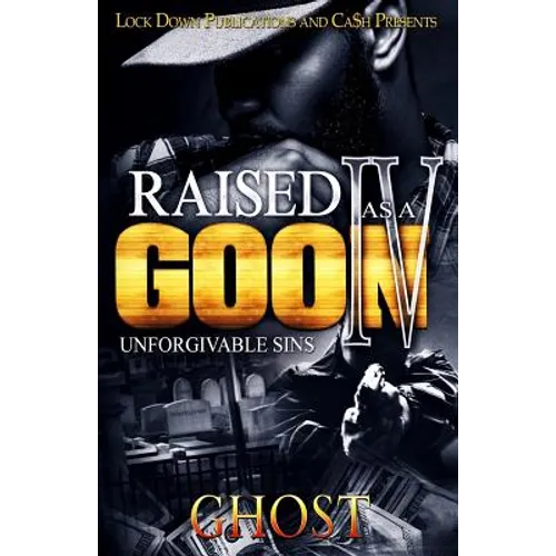 Raised as a Goon 4: Unforgivable Sins - Paperback