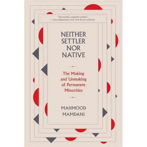 Neither Settler Nor Native: The Making and Unmaking of Permanent Minorities - Paperback