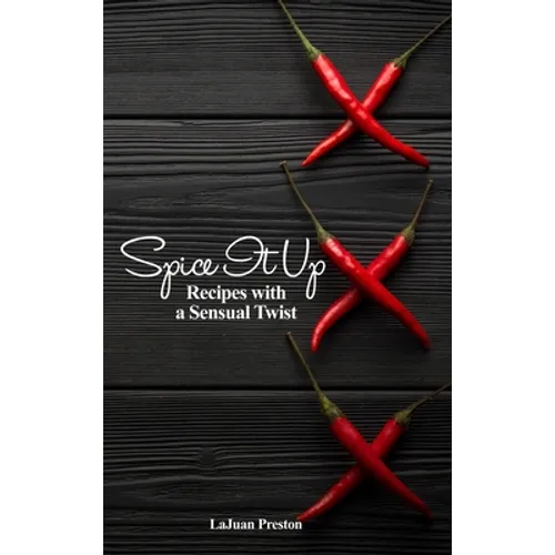 Spice It Up: Recipes with a Sensual Twist - Hardcover
