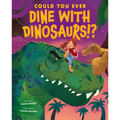 Could You Ever Dine with Dinosaurs!? - Library Binding
