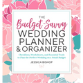 The Budget-Savvy Wedding Planner & Organizer: Checklists, Worksheets, and Essential Tools to Plan the Perfect Wedding on a Small Budget - Paperback
