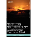The Life Triumphant: Mastering the Heart and Mind - Paperback