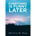 Everything is Funny Later - Hardcover