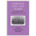 Through Fire and Flood: The Catholic Church in Fronntier Texas, 1836-1900