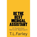 Be The Best Medical Assistant: A Customer Service Approach - Paperback