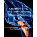 Children, Fire, and Intervention: Creating a Program that Saves Lives and Communities - Paperback