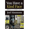 You Have a Kind Face: Reflections on a Firefighter's Journey - Paperback