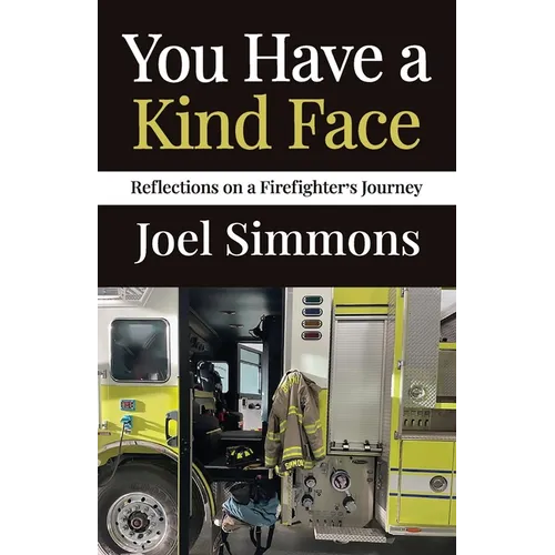 You Have a Kind Face: Reflections on a Firefighter's Journey - Paperback