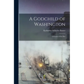 A Godchild of Washington: A Picture of the Past