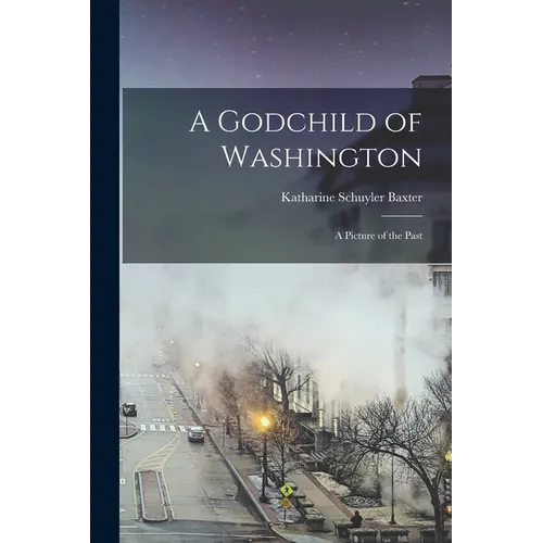 A Godchild of Washington: A Picture of the Past