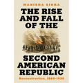 The Rise and Fall of the Second American Republic: Reconstruction, 1860-1920 - Hardcover