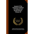 Annals Of The American Academy Of Political And Social Science, Volume 25