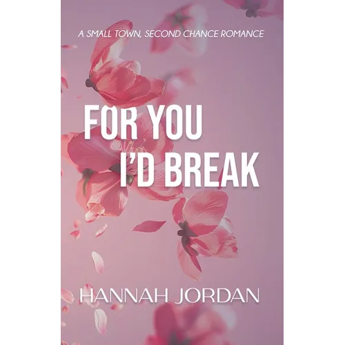For You I'd Break: A small-town, second chance romance - Paperback