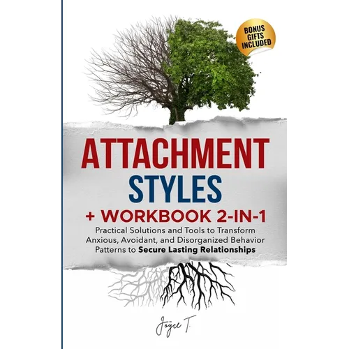 Attachment Styles + Workbook 2-IN-1: Practical Solutions and Tools to Transform Anxious, Avoidant, and Disorganized Behavior Patterns to Secure Lastin - Paperback