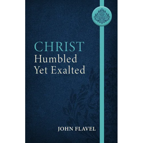 Christ Humbled Yet Exalted - Paperback
