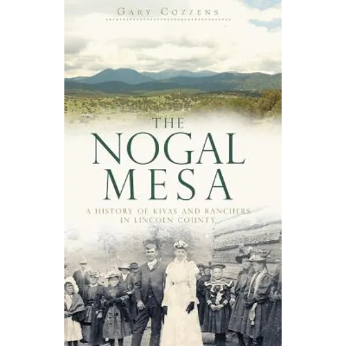 The Nogal Mesa: A History of Kivas and Ranchers in Lincoln County