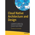 Cloud Native Architecture and Design: A Handbook for Modern Day Architecture and Design with Enterprise-Grade Examples - Paperback