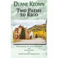 Two Paths to Rico (Hardcover): Homesteading, the Great Depression and Two Journeys to a Small Colorado Mining Town