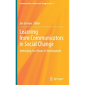 Learning from Communicators in Social Change: Rethinking the Power of Development - Hardcover