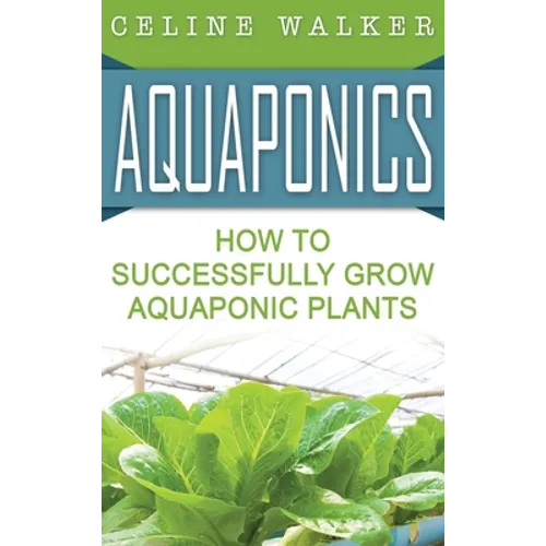 Aquaponics: How to Build Your Own Aquaponic System - Hardcover