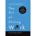 The Art of Slicing Work: How To Navigate Unpredictable Projects - Hardcover