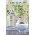 Save Your Life with Basic Baking Soda: Becoming pH Balanced in an Unbalanced World - Paperback