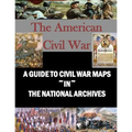 A Guide to Civil War Maps in the National Archives