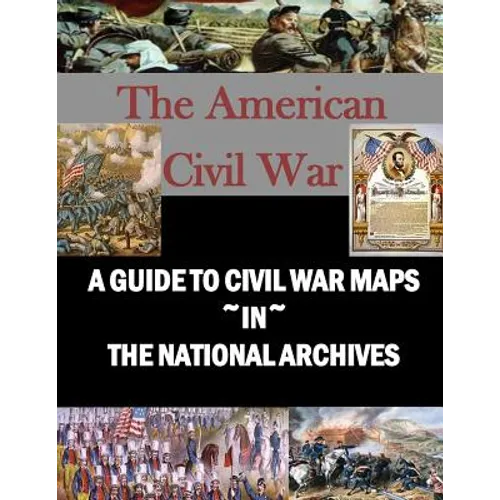 A Guide to Civil War Maps in the National Archives