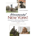 Monumental New York!: A Guide to 30 Iconic Memorials in Upstate New York