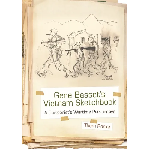 Gene Basset's Vietnam Sketchbook: A Cartoonist's Wartime Perspective