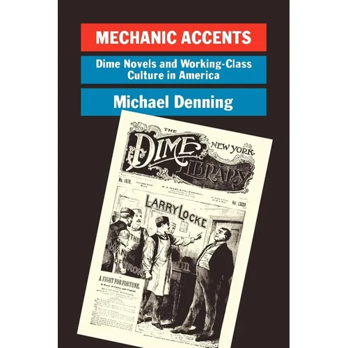 Mechanic Accents: Dime Novels and Working-Class Culture in America