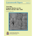 Third War: Irregular Warfare on the Western Border, 1861-1865: Leavenworth Papers No. 23
