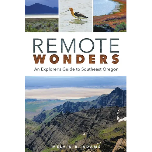 Remote Wonders: An Explorer's Guide to Southeast Oregon