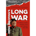 Deng Xiaoping's Long War: The Military Conflict Between China and Vietnam, 1979-1991