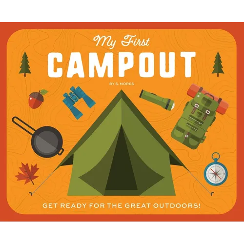 My First Campout: Get Ready for the Great Outdoors - Board Book