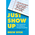 Just Show Up: How Small Acts of Faithfulness Change Everything (a Guide for Exhausted Christians) - Paperback