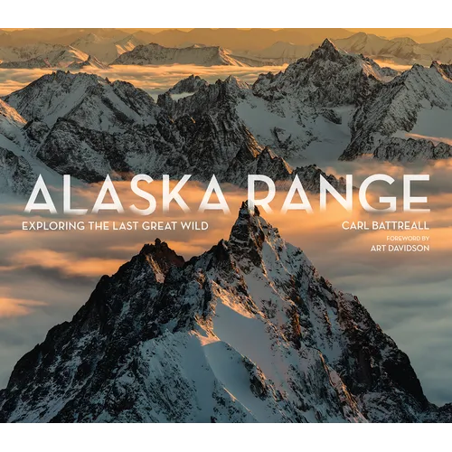 Alaska Range: Exploring the Last Great Wild - Hardcover