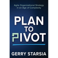 Plan to Pivot: Agile Organizational Strategy in an Age of Complexity - Paperback