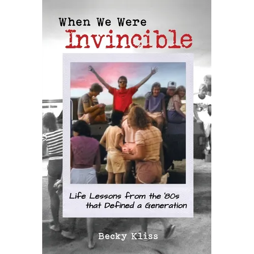 When We Were Invincible: Life Lessons from the '80s that Defined a Generation - Paperback