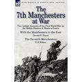 The 7th Manchesters at War: Two Linked Accounts of the First World War on the Middle Eastern & Western Fronts