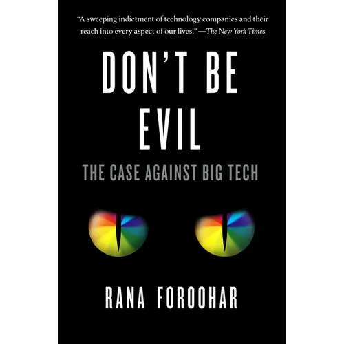 Don't Be Evil: The Case Against Big Tech - Paperback