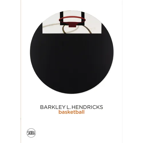 Barkley L. Hendricks: Basketball - Hardcover