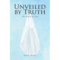 Unveiled by Truth: The Word of God - Paperback