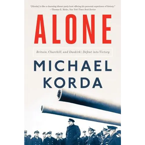 Alone: Britain, Churchill, and Dunkirk: Defeat Into Victory - Paperback