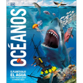 Océanos (Knowledge Encyclopedia Ocean!): El Planeta Bajo El Agua Como Nunca Antes Lo Habías Visto - Hardcover
